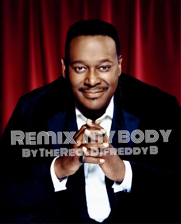 Luther Vandross My Body The Real Djfreddy B Soul House Mix RE MIX By DJ FREDDY B